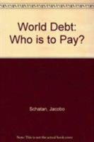 World Debt: Who Is to Pay? 0862326885 Book Cover