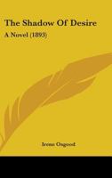 The Shadow Of Desire: A Novel (1893) 0548957363 Book Cover
