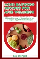 Mind blowing recipes for AFib Wellness: Lists and the step by step guides on how to prepare Atrial Fibrillation Recipes B0CTK7ZY7G Book Cover