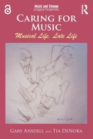 Caring for Music: Musical Life, Late Life (Music and Change: Ecological Perspectives) 1041166575 Book Cover