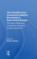 The Transition from Command to Market Economies in Eastcentral Europe: The Vienna Institute for Comparative Economic Studies Yearbook IV 0367312158 Book Cover