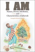 I Am: Names, Divine Attributes, and Characteristics of Jehovah 1973609843 Book Cover