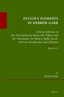 Euclid's Elements in Hebrew Garb Critical Editions of the Translation by Moses Ibn Tibbon and the Translation Ascribed to Rabbi Jacob, with an ... Sur Le Judaïsme Médiéval, 88) 900446266X Book Cover