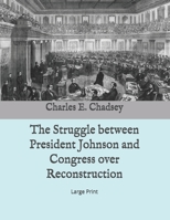 The Struggle between President Johnson and Congress over Reconstruction: Large Print B086C5KRBW Book Cover