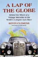 A Lap of the Globe: Behind the Wheel of a Vintage Mercedes in the World's Longest Auto Race 078642561X Book Cover