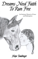 Dreams Need Faith To Run Free: An Intimate Memoir of Grace and Redemption 1662807570 Book Cover
