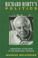 Richard Rorty's Politics: Liberalism at the End of the American Century 1573927252 Book Cover