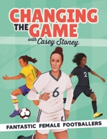 Changing the Game: Fantastic Female Footballers 1787415678 Book Cover