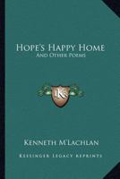 Hope's Happy Home and Other Poems 1103414755 Book Cover