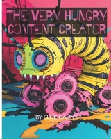 The Very Hungry Content Creator (Not For Children's) 1917595093 Book Cover