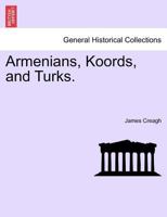 Armenians, Koords, and Turks. Vol. I 1241381631 Book Cover