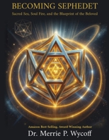 Becoming Sephedet : Sacred Sex, Soul Fire, and the Blueprint of the Beloved 0984890653 Book Cover