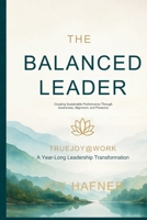 The Balanced Leader: Creating Sustainable Performance Through Awareness, Alignment, and Presence 1971164240 Book Cover