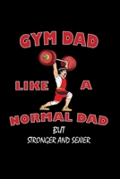 Gymdad Like A Normal Dad But Much Stronger And Sexier: Fitness Journal Book Activities Book Daily Activity and Fitness Tracker 165884579X Book Cover
