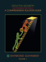 Deductive Geometry: Deciphering the Proof a Comprehensive Solution Guide Volume 1 1490706712 Book Cover