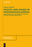 Mystik Und Magie Im Fr�hparacelsismus: Erkundungen Um Alexander Von Suchtens Traktat >de Tribus Facultatibus 3110719436 Book Cover