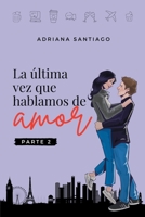 La última vez que hablamos de amor Parte 2 1777741343 Book Cover