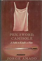 Pen, Sword, Camisole: A Fable to Kindle a Hope: A Novel 0380754800 Book Cover