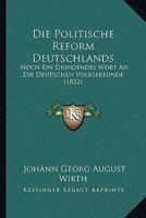 Die Politische Reform Deutschlands: Noch Ein Dringendes Wort An Die Deutschen Volksfreunde (1832) 1168326265 Book Cover
