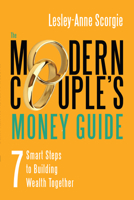 The Modern Couple's Money Guide: 7 Smart Steps to Building Wealth Together 1459729773 Book Cover