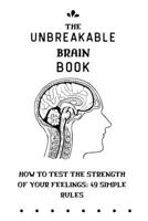The Unbreakable Brain Book How to Test the Strength of Your Feelings: 49 simple Rules B0BHJ7ZCYY Book Cover