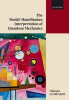 The Modal Hamiltonian Interpretation of Quantum Mechanics: Making Sense of the Quantum World 0198951388 Book Cover
