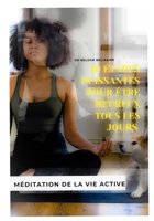 10 ÉTAPES PUISSANTES POUR ÊTRE HEUREUX TOUS LES JOURS: MEDITATION DE LA VIE ACTIVE B095JXF8G1 Book Cover