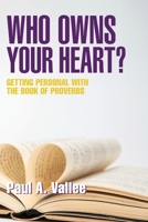 Who Owns Your Heart?: Getting Personal with the Book of Proverbs 1038332672 Book Cover
