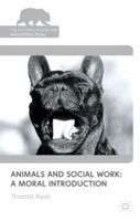 Animals and Social Work: A Moral Introduction 0230272509 Book Cover