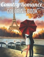Country Romance Coloring Book: An Adult Coloring Book with Charming Country Life, Loving Couples, Beautiful Flowers, and Romantic Scenes for Relaxation B08ZBJF47M Book Cover