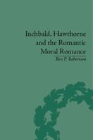 Inchbald, Hawthorne and the Romantic Moral Romance: Little Histories and Neutral Territories 113866510X Book Cover