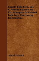 County Folk-Lore. Vol. V. Printed Extracts No. VII. Examples of Printed Folk-Lore Concerning Lincolnshire 1446019837 Book Cover