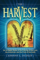 The Harvest: A Biblical Survey of End-Time Events 1735190039 Book Cover