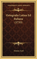 Ortografia Latina Ed Italiana (1733) 116541502X Book Cover
