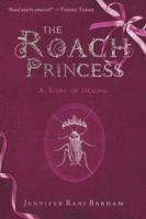 The Roach Princess: Healing with the Holy Spirit 0768437644 Book Cover