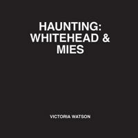 Haunting: Whitehead & Mies 0992876877 Book Cover