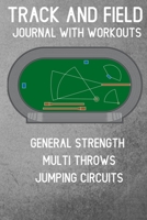 Track and Field Journal With Workouts: General Strength, Multi Throws, Jumping Circuits 108723039X Book Cover