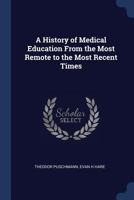 A History Of Medical Education From The Most Remote To The Most Recent Times 1015798829 Book Cover