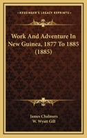 Work And Adventure In New Guinea, 1877 To 1885 1018461000 Book Cover