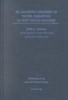 An Acoustic Analysis of Vowel Variation in New World English (Publication of the American Dialect Society (PADS)) 0822364948 Book Cover