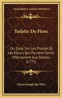 Toilette de Flore Ou Essai Sur Les Plantes Et Les Fleurs Qui Peuvent Servir d'Ornement Aux Dames 1166307700 Book Cover