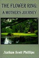 The Flower Ring: A Mother's Journey 0759621764 Book Cover