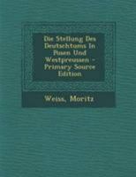 Die Stellung Des Deutschtums in Posen Und Westpreussen 1295071142 Book Cover