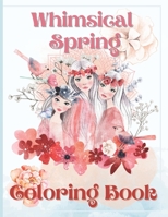 Whimsical Spring Coloring Book: Coloring Books for Kids Includes Beautiful Pages with Flowers, Birds, Gnomes, Botanical | Ideal Gifts for Girls, ... Who Love Bloom | Fun and Relax for Adults B08SCX7X17 Book Cover
