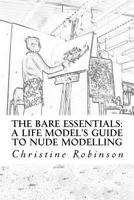 The Bare Essentials: A Life Model's Guide to Nude Modelling 1534978380 Book Cover