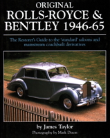 Original Rolls-Royce & Bentley 1946-65: The Restorer's Guide to the 'Standard' Saloons and Mainstream Coachbuilt Derivatives (Original (Motorbooks International)) 1906133069 Book Cover