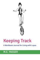 Keeping Track: A Workbook-Journal for Living with Lupus 170536960X Book Cover