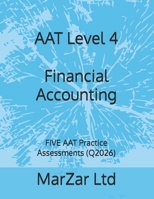 AAT Level 4 Financial Accounting: FIVE AAT Practice Assessments (Q2026) (AAT Level 4 - FIVE AAT Exam Practice Assessments (Q2026 new syllabus)) B0GYX1NJ29 Book Cover
