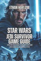 Star Wars Jedi: Survivor Game Guide: Stop Getting Stuck on Bosses - Unlock Hidden Secrets, Build Perfect Characters, and Become an Elite Player B0FXM27BXX Book Cover