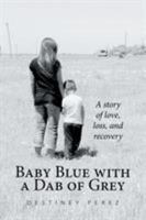 Baby Blue with a Dab of Grey: A Story of Love, Loss, and Recovery 1524507563 Book Cover